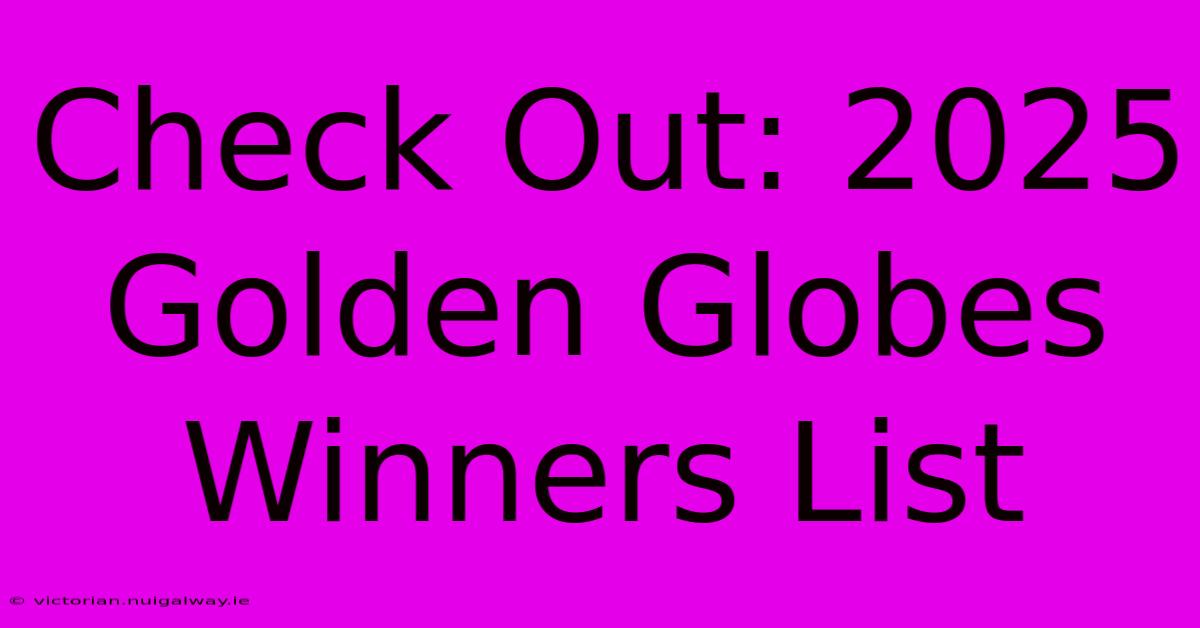 Check Out: 2025 Golden Globes Winners List