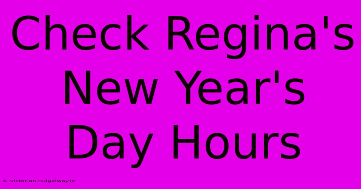 Check Regina's New Year's Day Hours