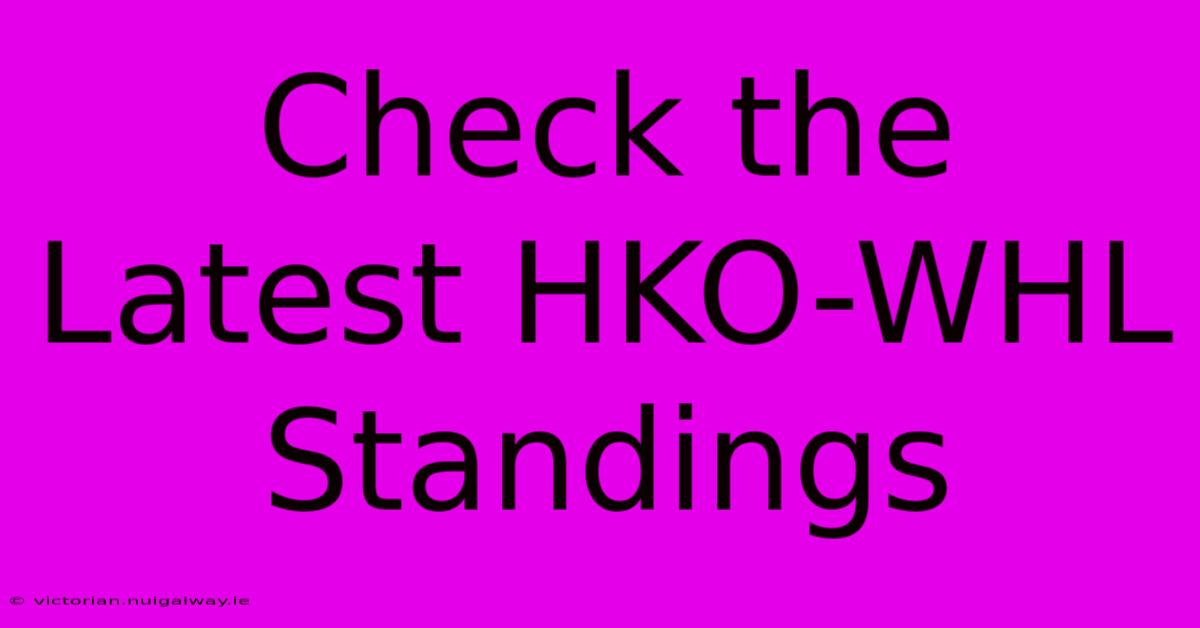 Check The Latest HKO-WHL Standings