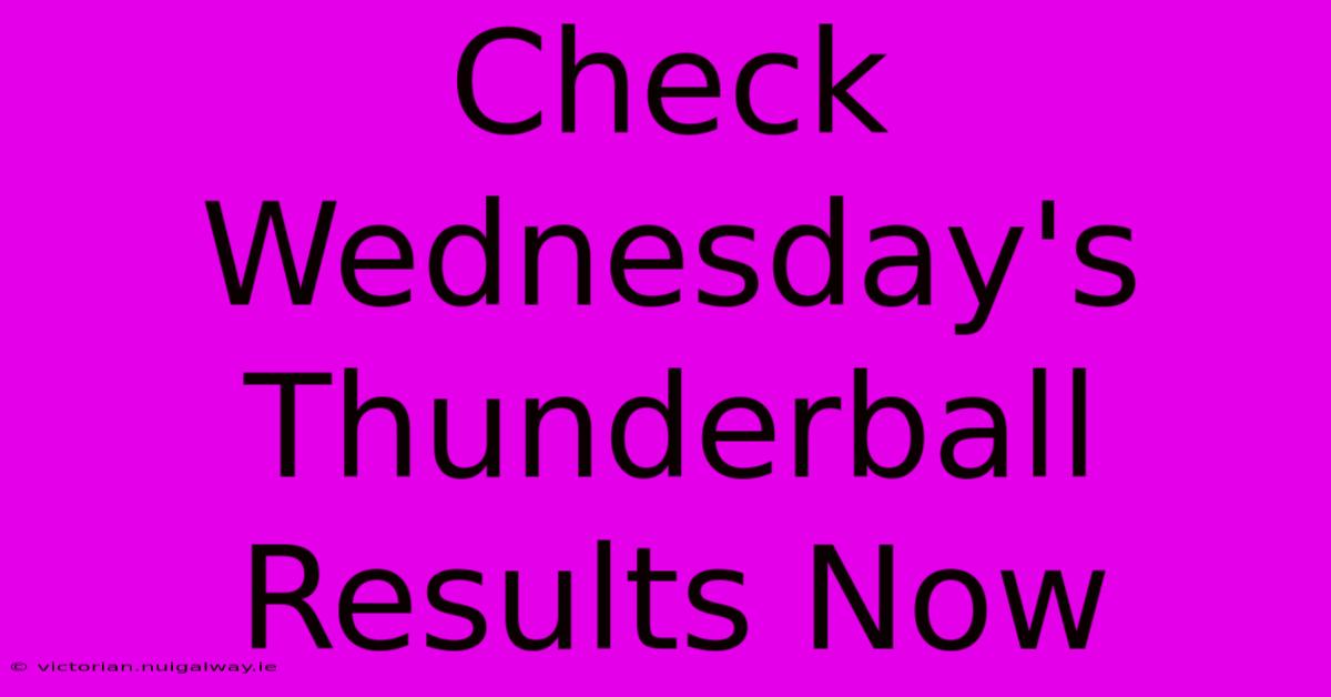 Check Wednesday's Thunderball Results Now