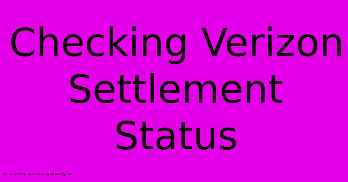 Checking Verizon Settlement Status