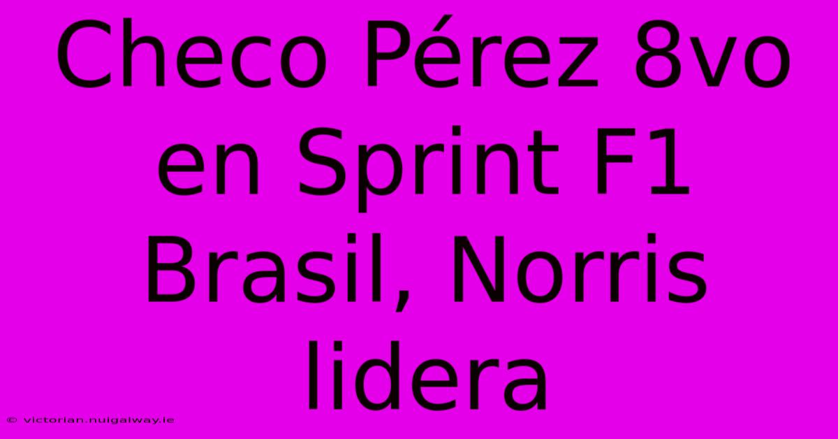 Checo Pérez 8vo En Sprint F1 Brasil, Norris Lidera