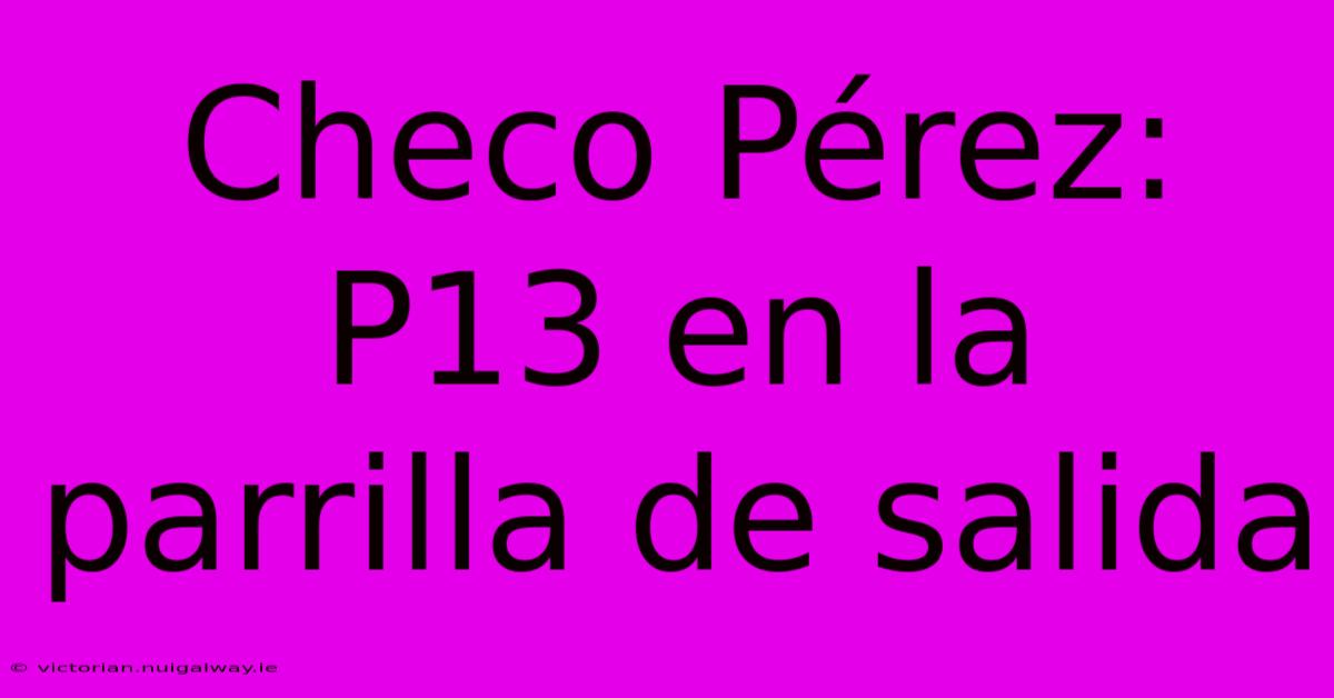 Checo Pérez: P13 En La Parrilla De Salida