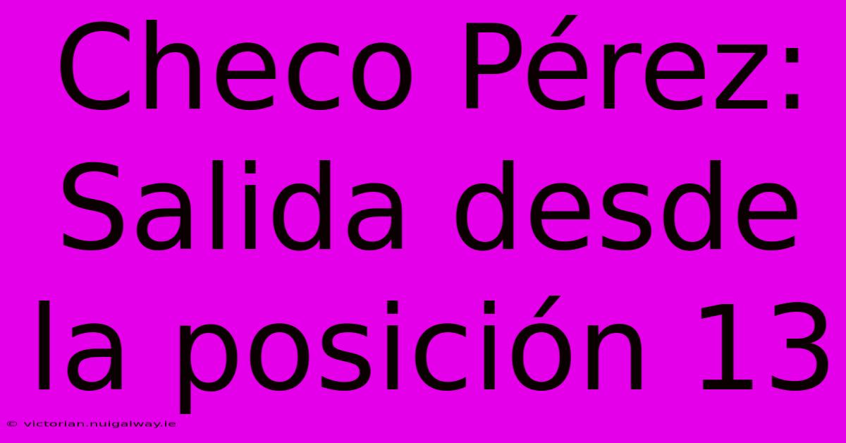 Checo Pérez: Salida Desde La Posición 13