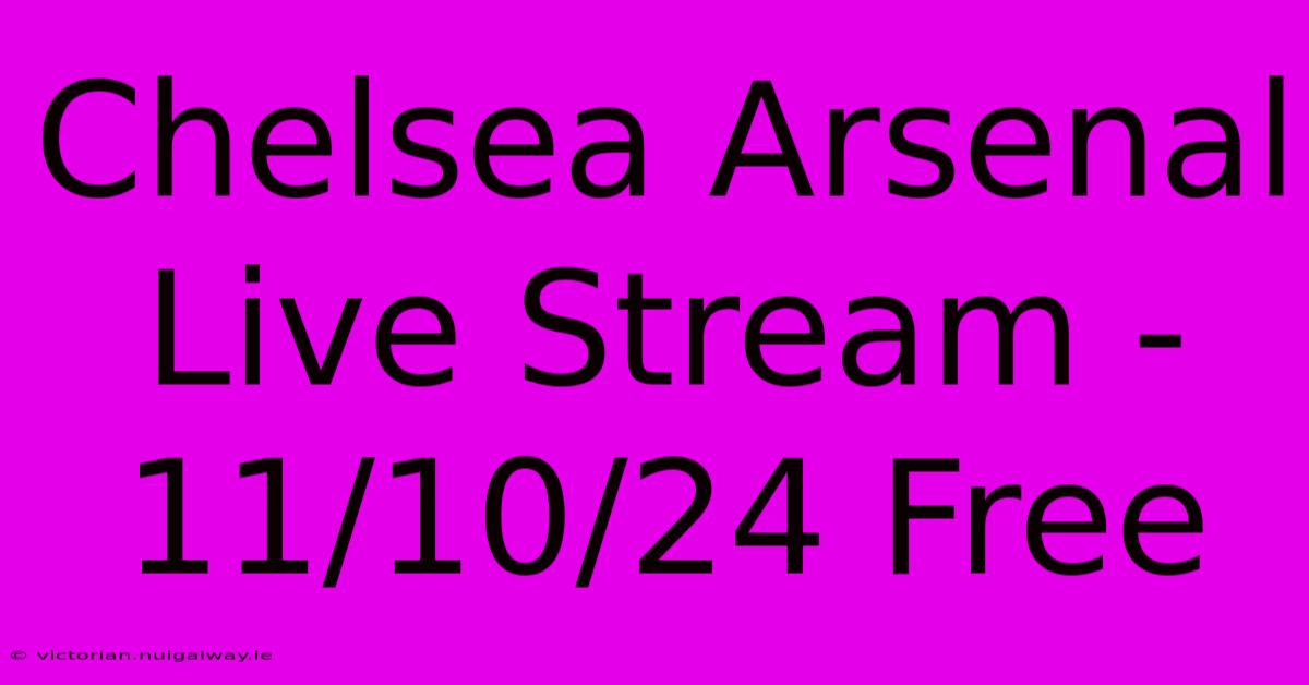 Chelsea Arsenal Live Stream - 11/10/24 Free