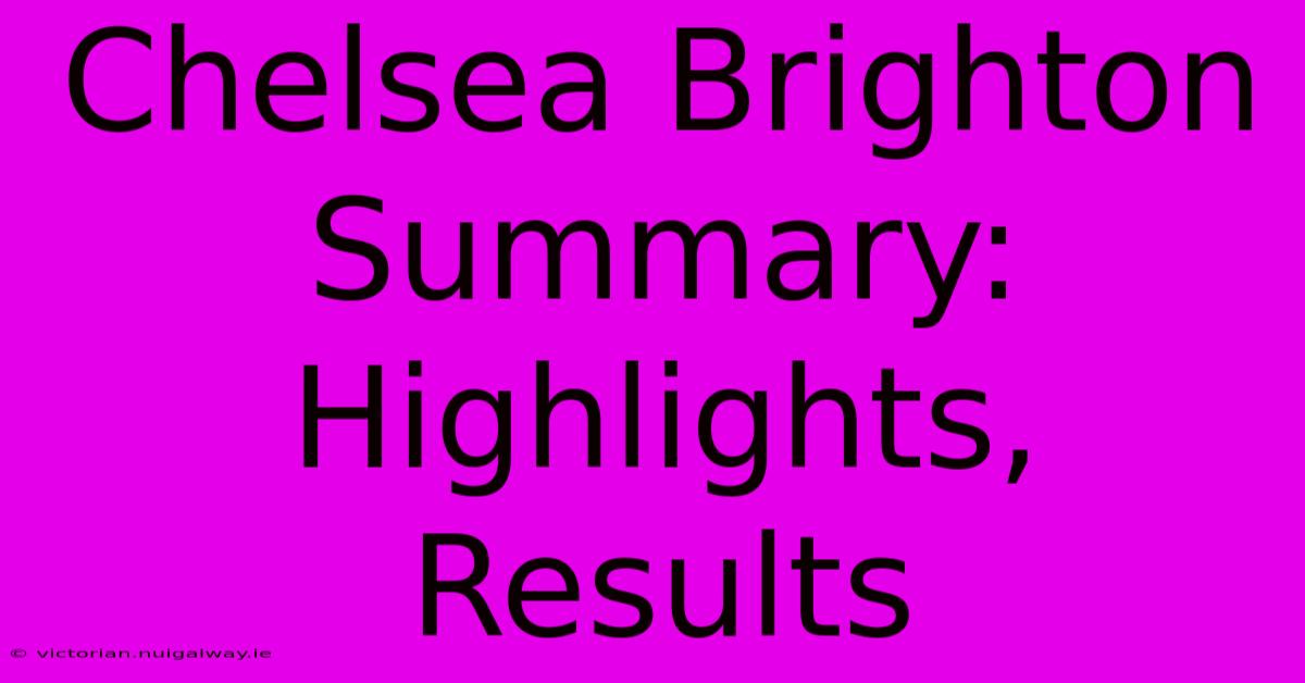 Chelsea Brighton Summary: Highlights, Results