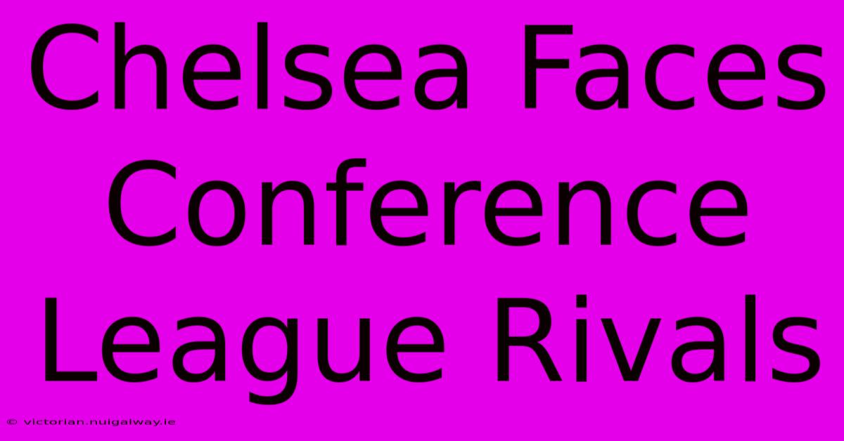 Chelsea Faces Conference League Rivals