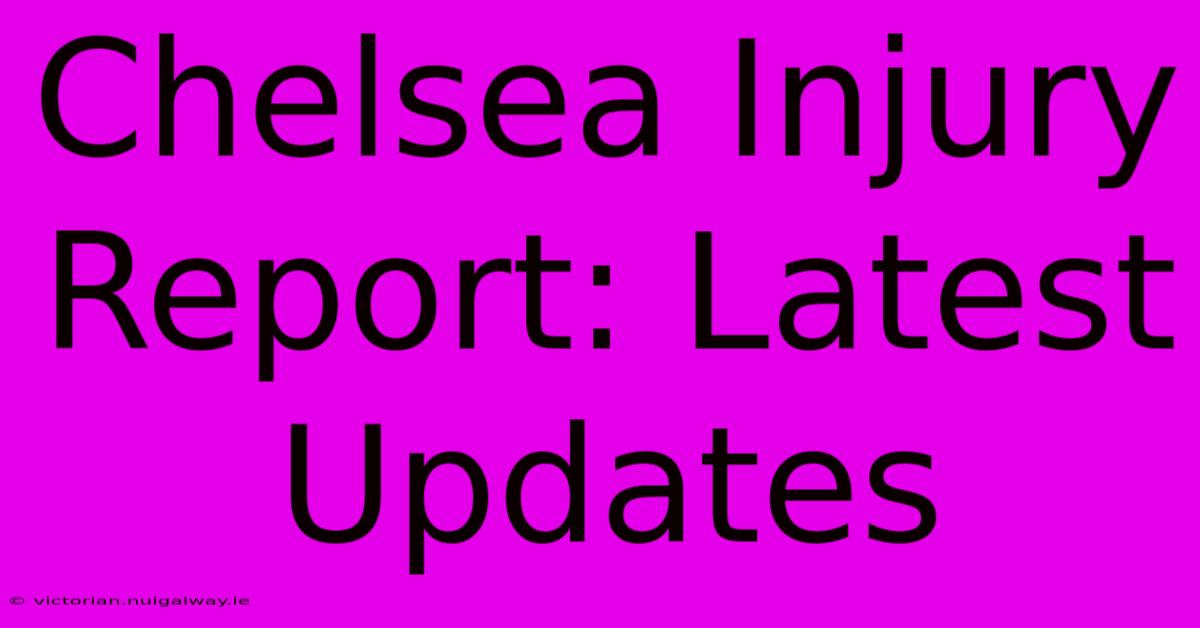 Chelsea Injury Report: Latest Updates