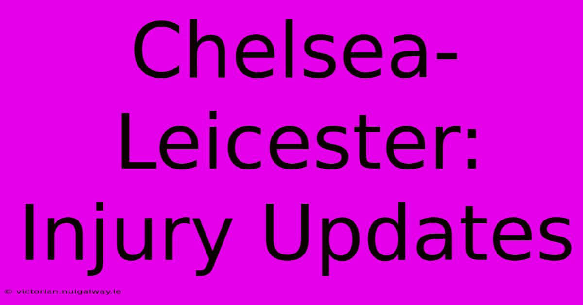 Chelsea-Leicester: Injury Updates