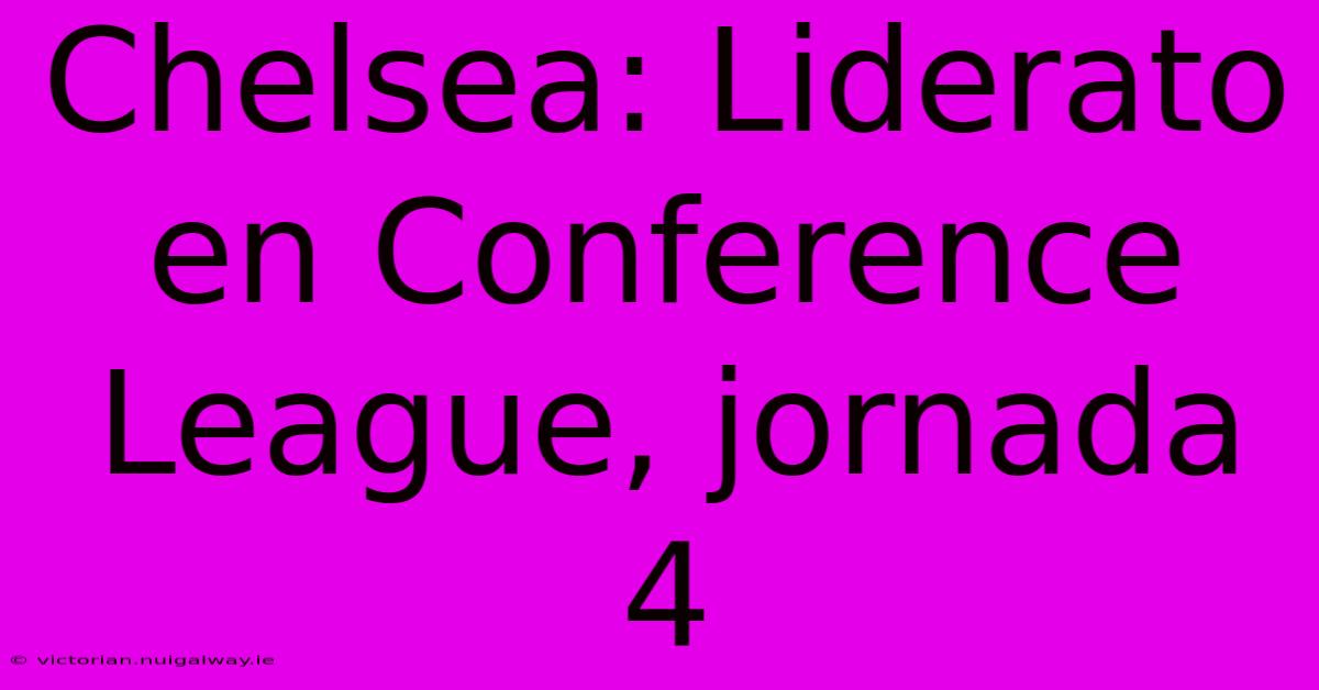 Chelsea: Liderato En Conference League, Jornada 4