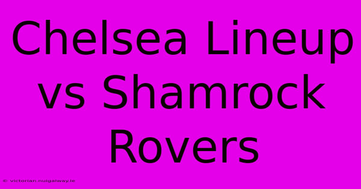 Chelsea Lineup Vs Shamrock Rovers