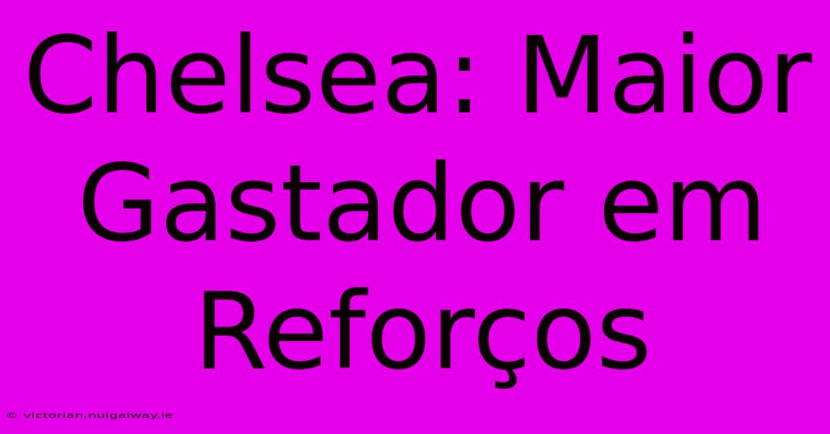 Chelsea: Maior Gastador Em Reforços