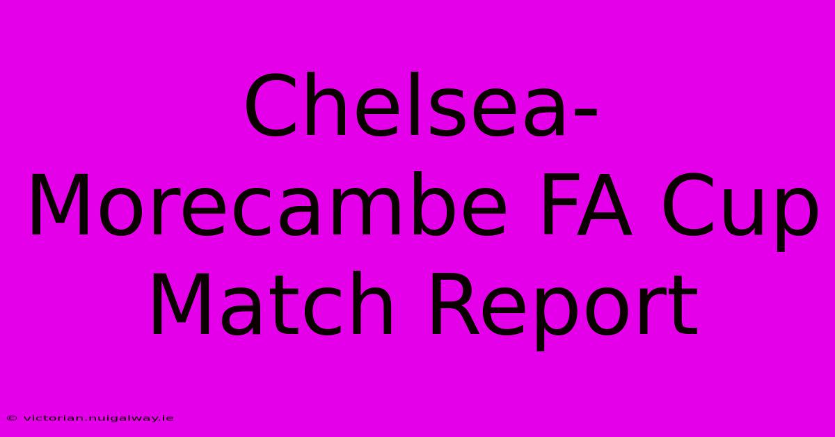 Chelsea-Morecambe FA Cup Match Report