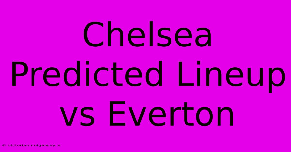 Chelsea Predicted Lineup Vs Everton