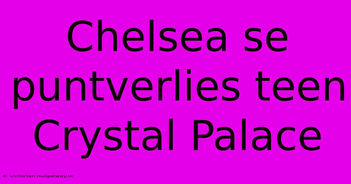 Chelsea Se Puntverlies Teen Crystal Palace