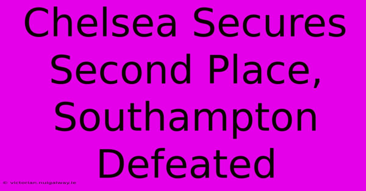 Chelsea Secures Second Place, Southampton Defeated