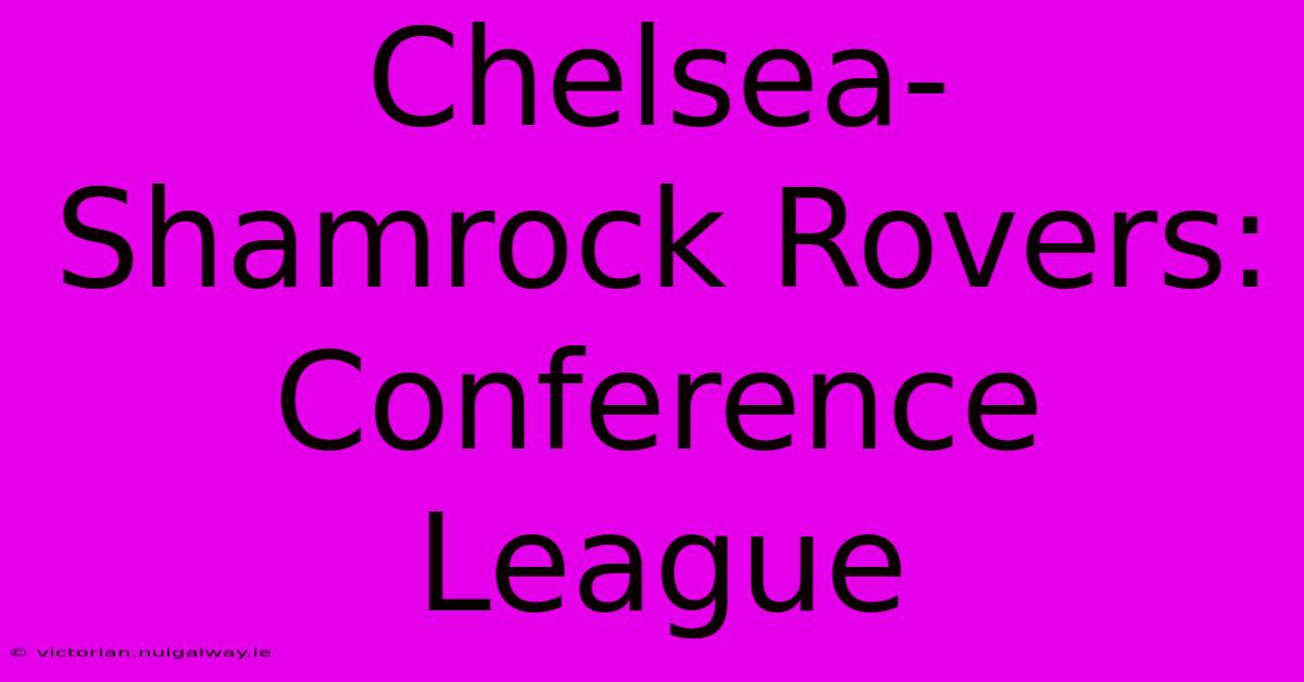 Chelsea-Shamrock Rovers: Conference League