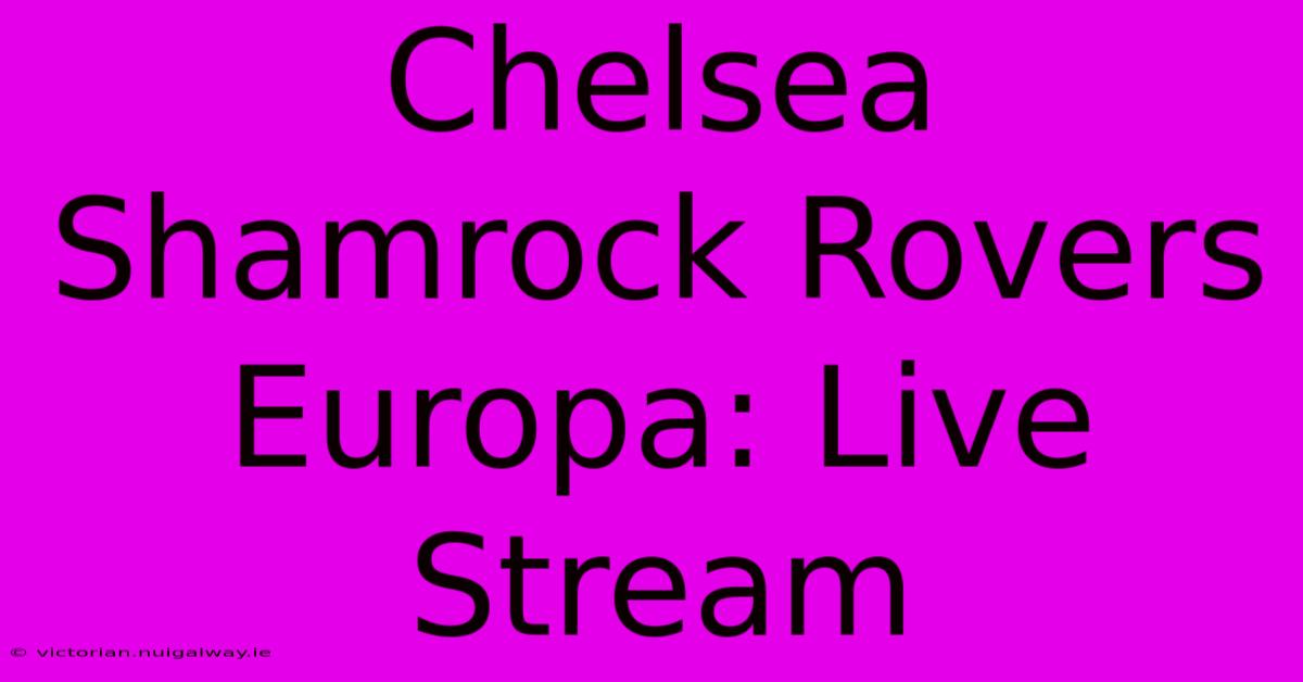 Chelsea Shamrock Rovers Europa: Live Stream