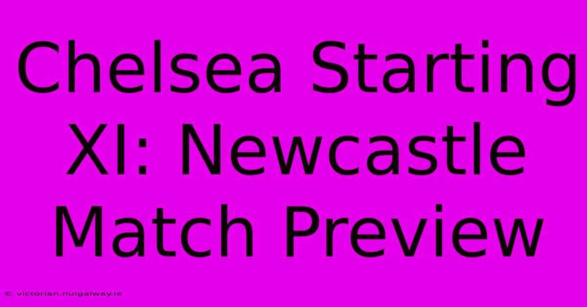 Chelsea Starting XI: Newcastle Match Preview 