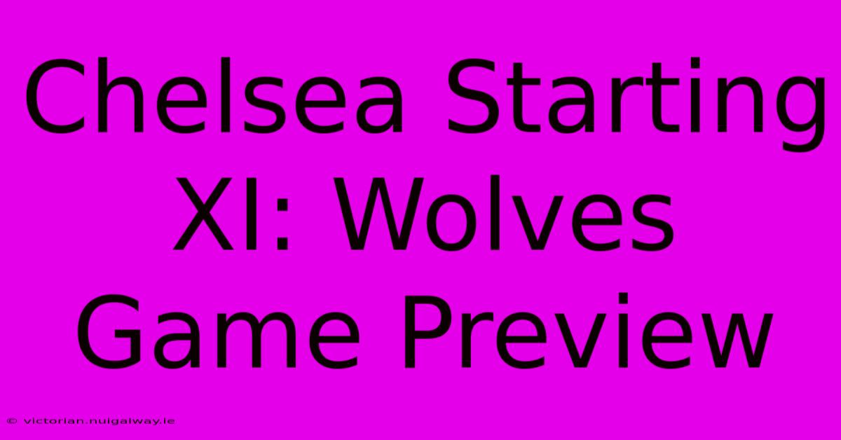 Chelsea Starting XI: Wolves Game Preview