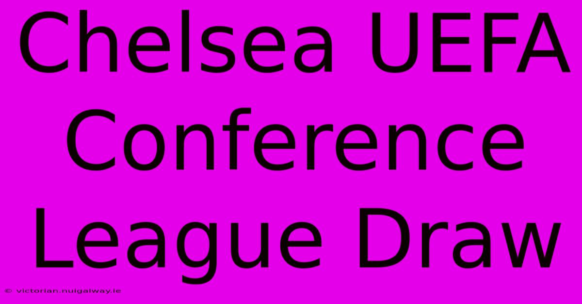 Chelsea UEFA Conference League Draw