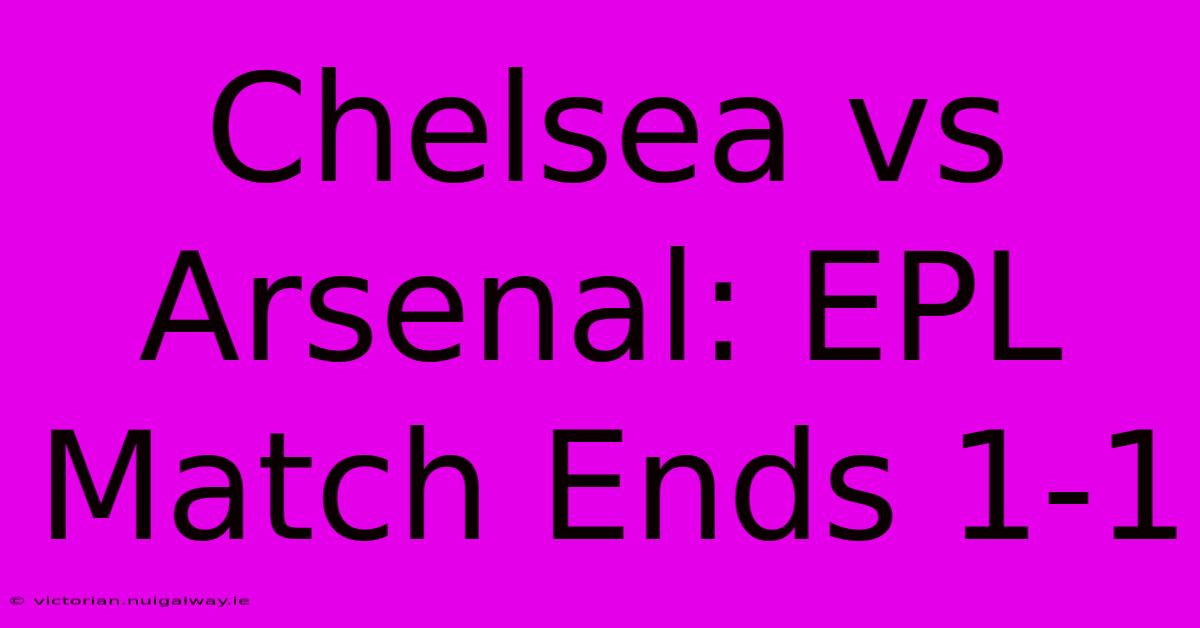 Chelsea Vs Arsenal: EPL Match Ends 1-1