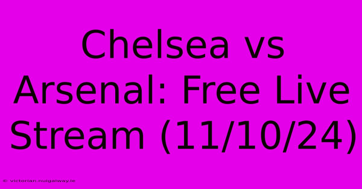 Chelsea Vs Arsenal: Free Live Stream (11/10/24)