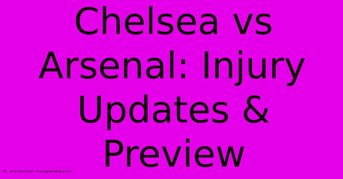 Chelsea Vs Arsenal: Injury Updates & Preview