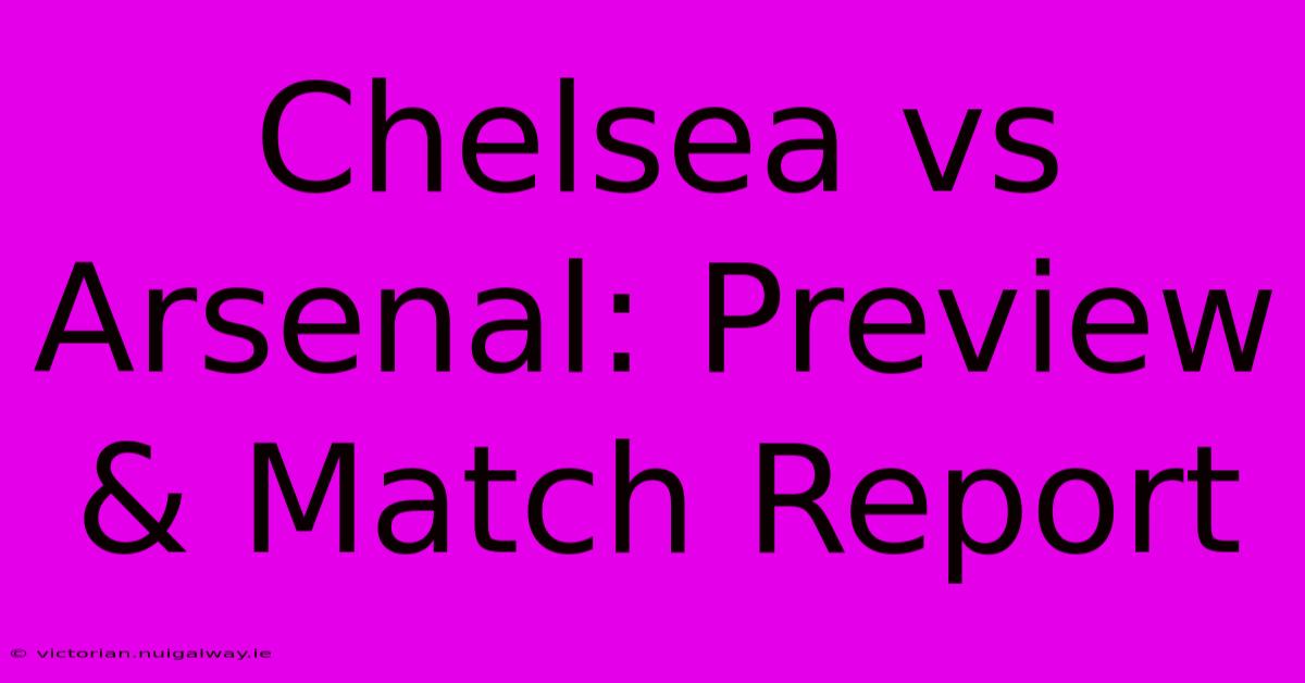 Chelsea Vs Arsenal: Preview & Match Report