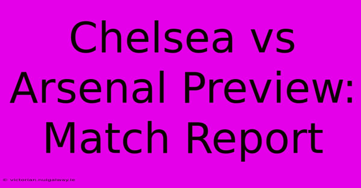 Chelsea Vs Arsenal Preview: Match Report