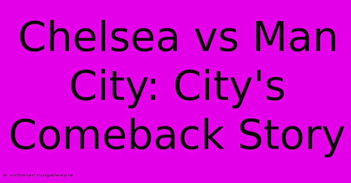 Chelsea Vs Man City: City's Comeback Story