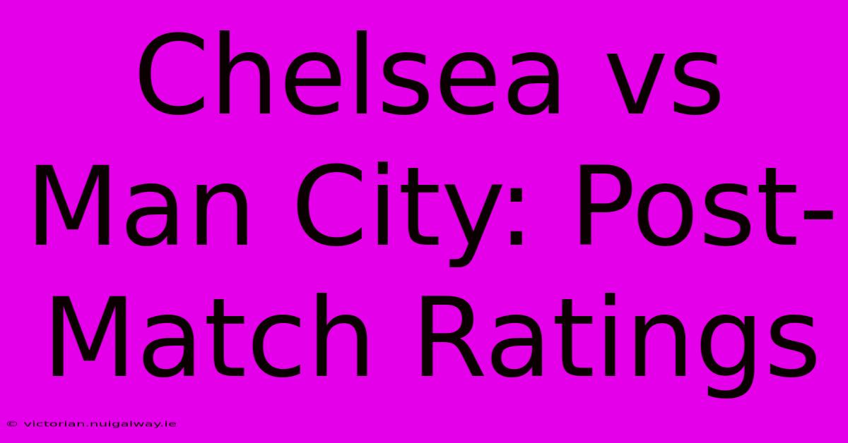 Chelsea Vs Man City: Post-Match Ratings