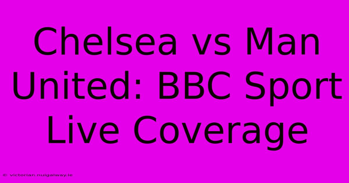 Chelsea Vs Man United: BBC Sport Live Coverage