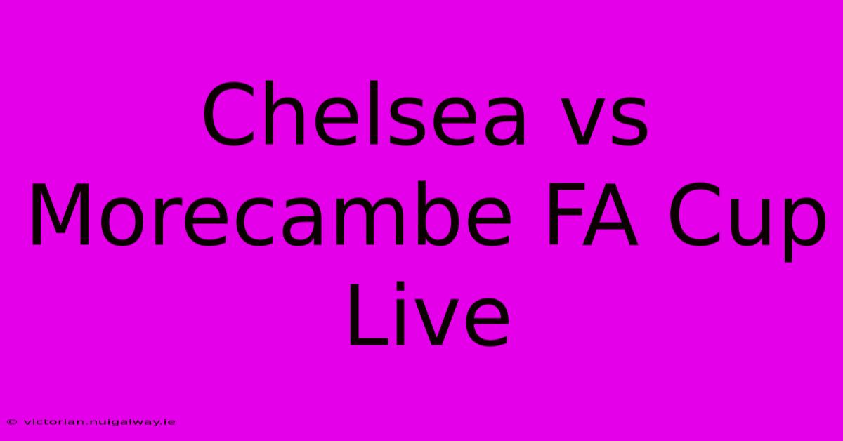 Chelsea Vs Morecambe FA Cup Live