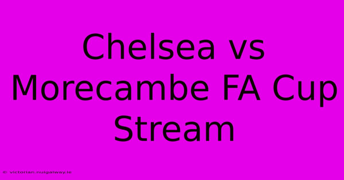 Chelsea Vs Morecambe FA Cup Stream