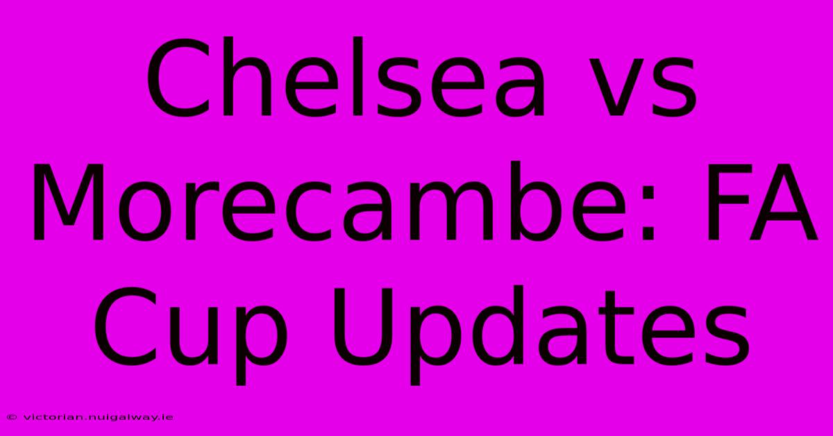 Chelsea Vs Morecambe: FA Cup Updates