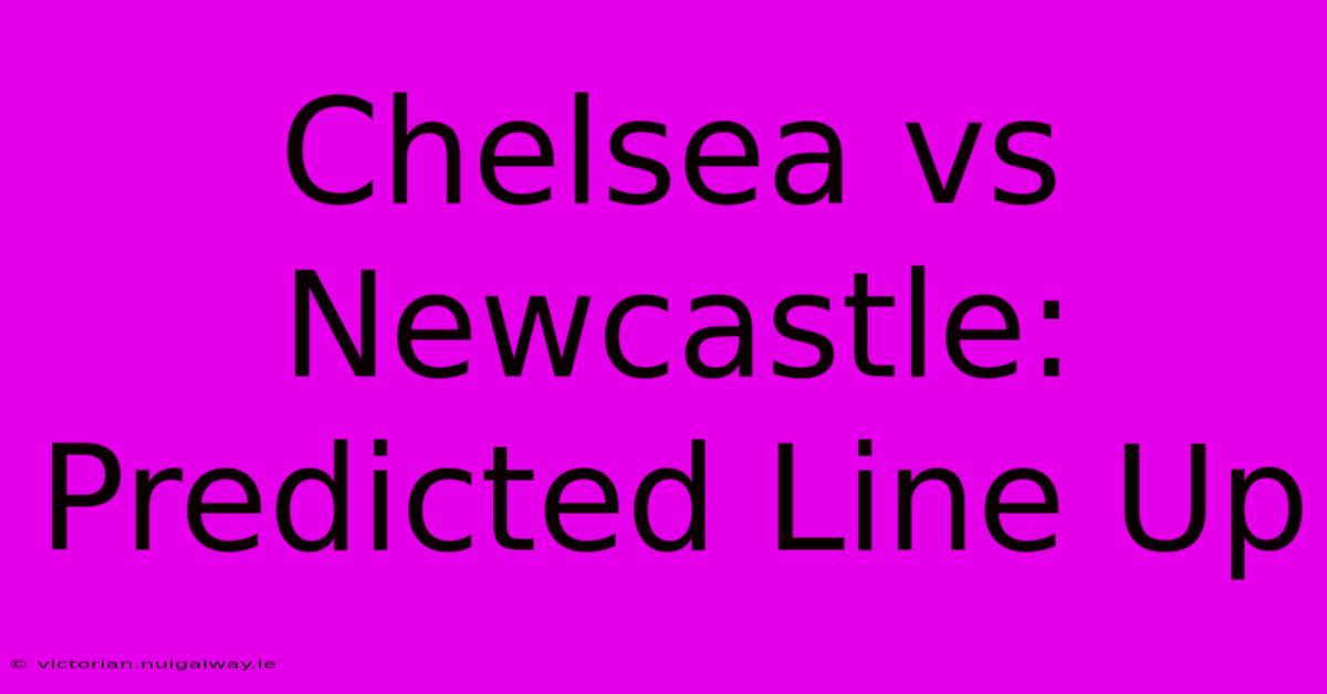 Chelsea Vs Newcastle: Predicted Line Up