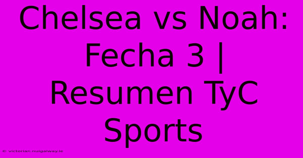 Chelsea Vs Noah: Fecha 3 | Resumen TyC Sports 