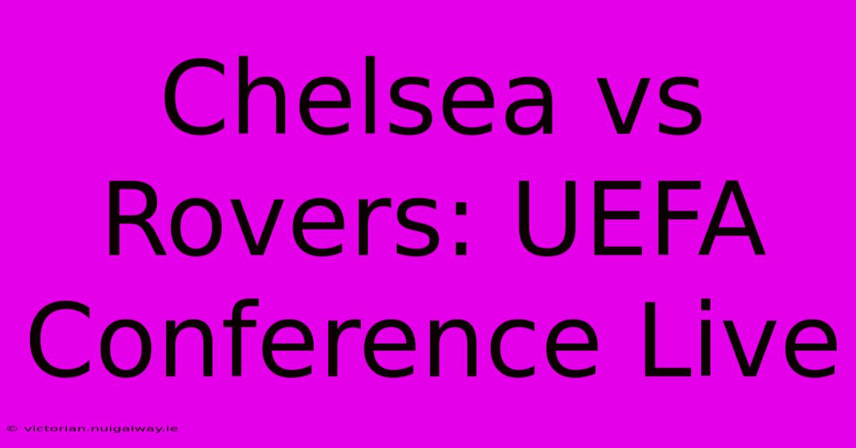 Chelsea Vs Rovers: UEFA Conference Live