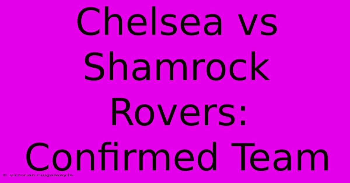 Chelsea Vs Shamrock Rovers: Confirmed Team