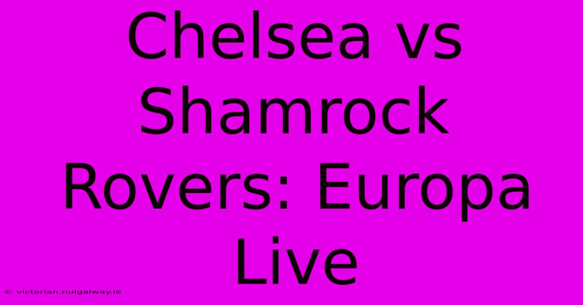 Chelsea Vs Shamrock Rovers: Europa Live