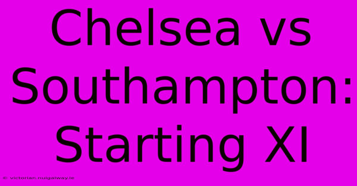 Chelsea Vs Southampton: Starting XI