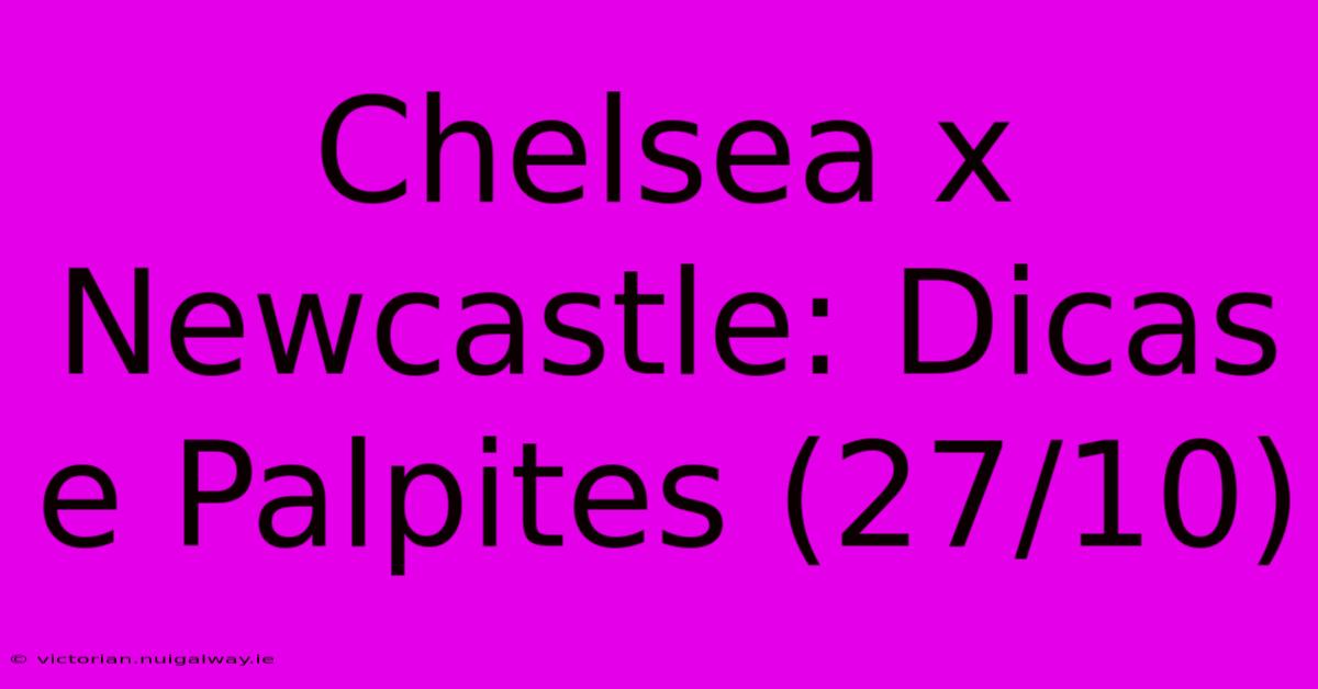 Chelsea X Newcastle: Dicas E Palpites (27/10)