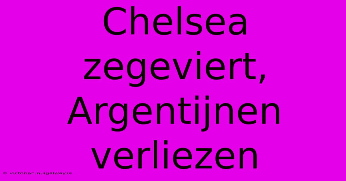 Chelsea Zegeviert, Argentijnen Verliezen