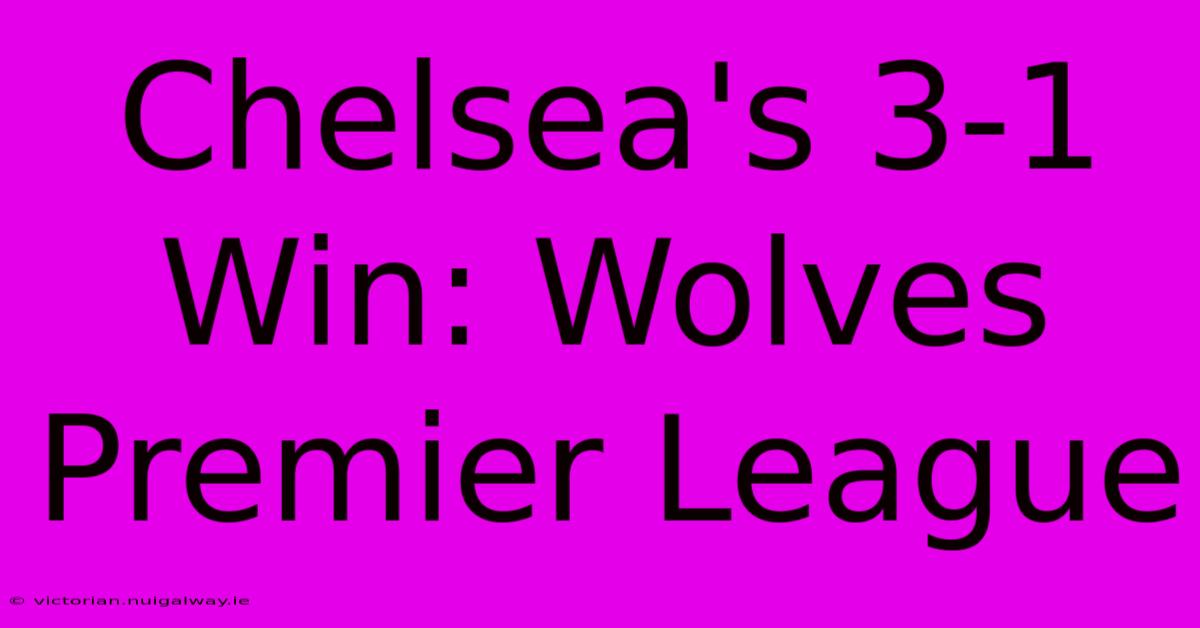 Chelsea's 3-1 Win: Wolves Premier League