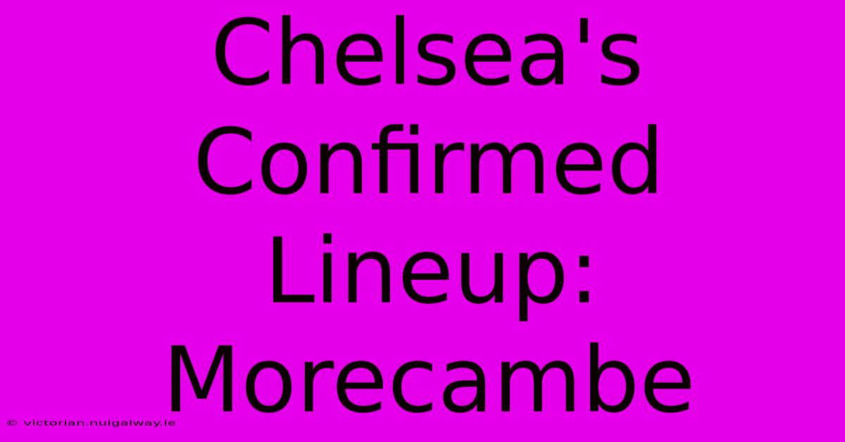 Chelsea's Confirmed Lineup: Morecambe