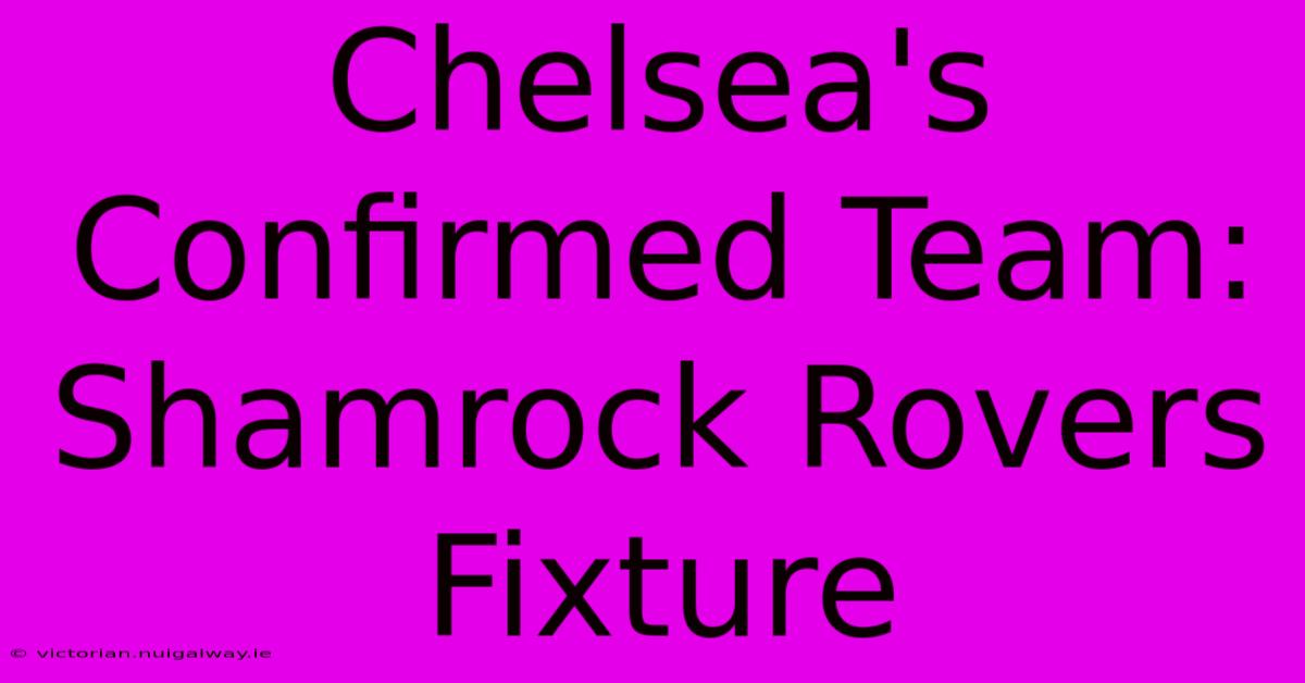 Chelsea's Confirmed Team: Shamrock Rovers Fixture