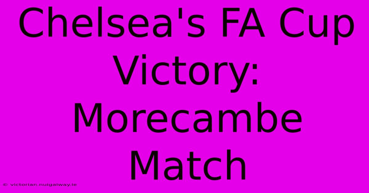 Chelsea's FA Cup Victory: Morecambe Match