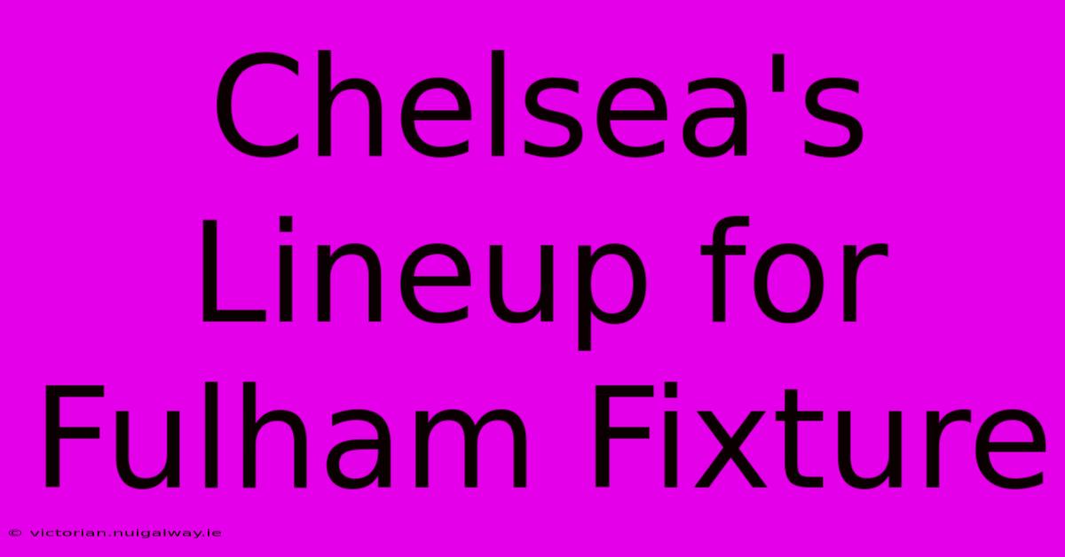 Chelsea's Lineup For Fulham Fixture