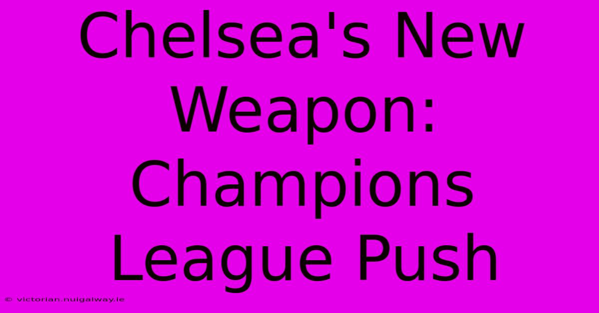 Chelsea's New Weapon: Champions League Push